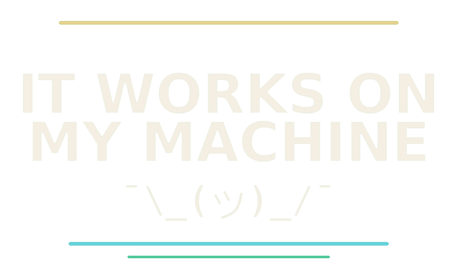 Finished artwork: IT WORKS ON MY MACHINE, a shrug symbol and thin coloured rules